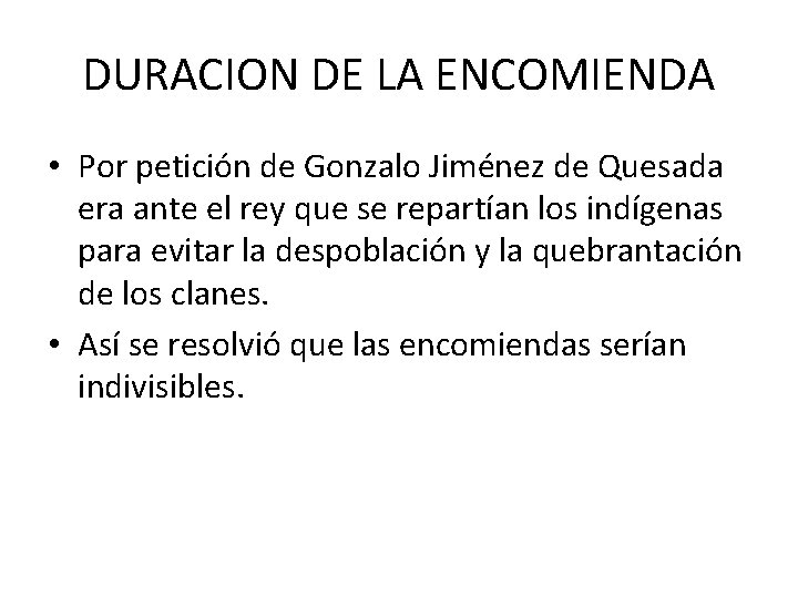 DURACION DE LA ENCOMIENDA • Por petición de Gonzalo Jiménez de Quesada era ante DURACION DE LA ENCOMIENDA • Por petición de Gonzalo Jiménez de Quesada era ante
