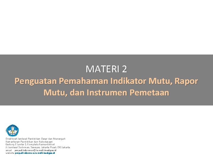 MATERI 2 Penguatan Pemahaman Indikator Mutu, Rapor Mutu, dan Instrumen Pemetaan Direktorat Jenderal Pendidikan MATERI 2 Penguatan Pemahaman Indikator Mutu, Rapor Mutu, dan Instrumen Pemetaan Direktorat Jenderal Pendidikan