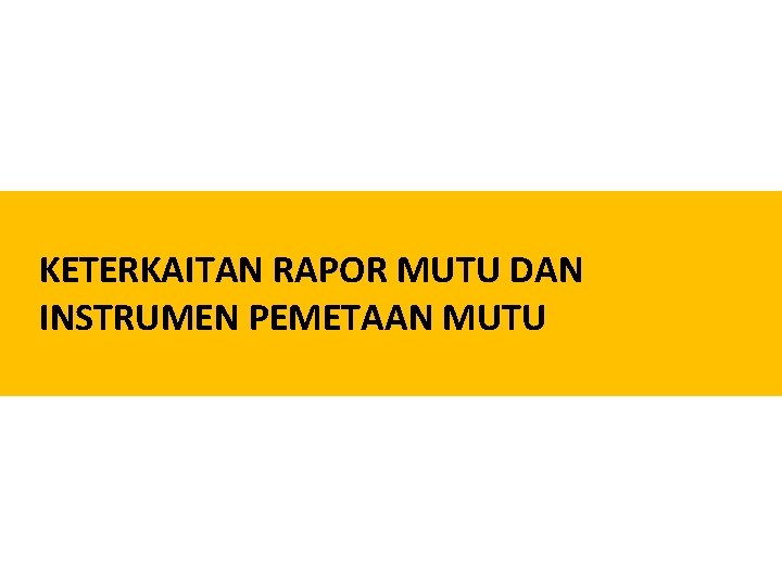 KETERKAITAN RAPOR MUTU DAN INSTRUMEN PEMETAAN MUTU KETERKAITAN RAPOR MUTU DAN INSTRUMEN PEMETAAN MUTU