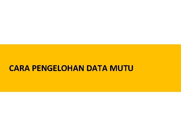 CARA PENGELOHAN DATA MUTU CARA PENGELOHAN DATA MUTU
