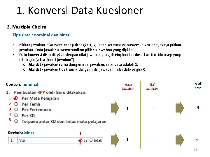 1. Konversi Data Kuesioner 2. Multiple Choice Tipe data : nominal dan biner • 1. Konversi Data Kuesioner 2. Multiple Choice Tipe data : nominal dan biner •