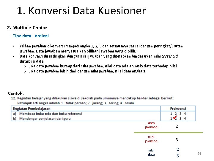 1. Konversi Data Kuesioner 2. Multiple Choice Tipe data : ordinal • • Pilihan 1. Konversi Data Kuesioner 2. Multiple Choice Tipe data : ordinal • • Pilihan