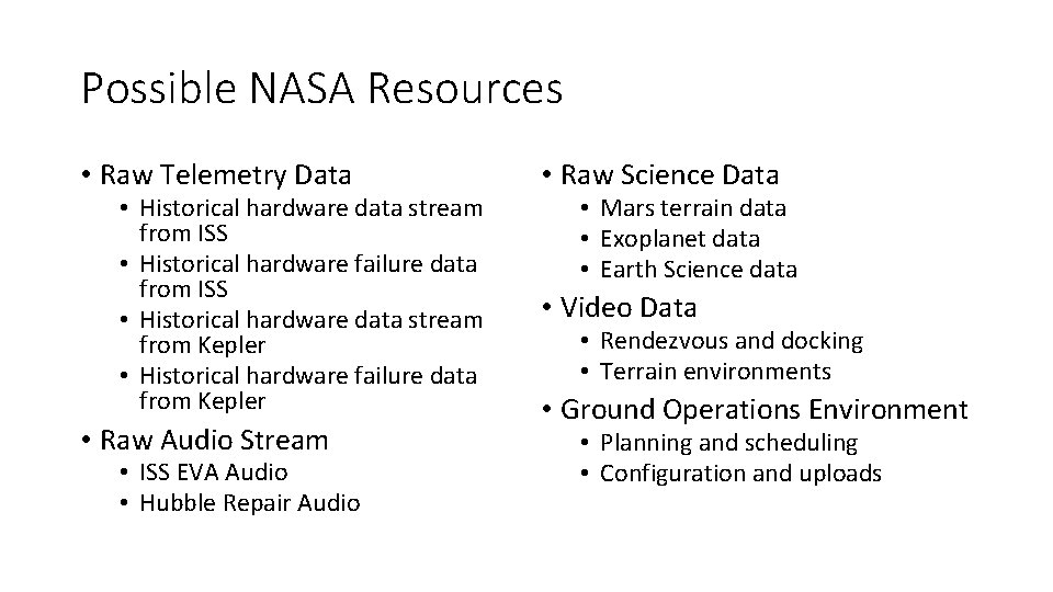 Possible NASA Resources • Raw Telemetry Data • Historical hardware data stream from ISS