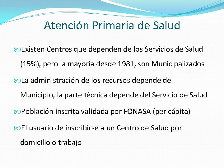 Atención Primaria de Salud Existen Centros que dependen de los Servicios de Salud (15%),
