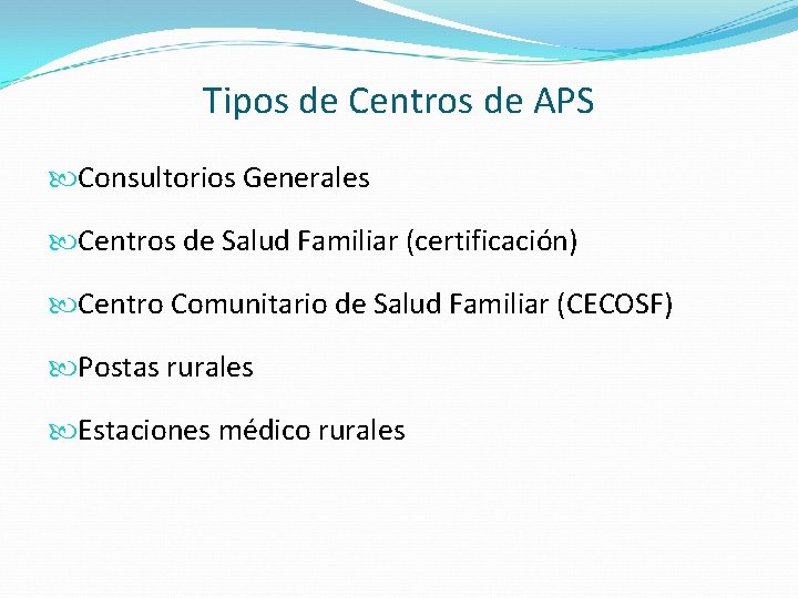 Tipos de Centros de APS Consultorios Generales Centros de Salud Familiar (certificación) Centro Comunitario