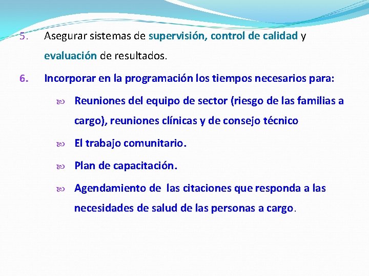 5. Asegurar sistemas de supervisión, control de calidad y evaluación de resultados. 6. Incorporar