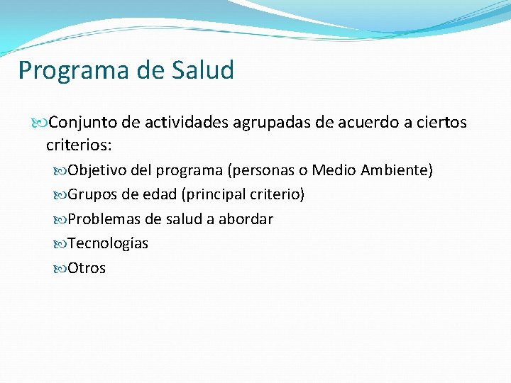 Programa de Salud Conjunto de actividades agrupadas de acuerdo a ciertos criterios: Objetivo del