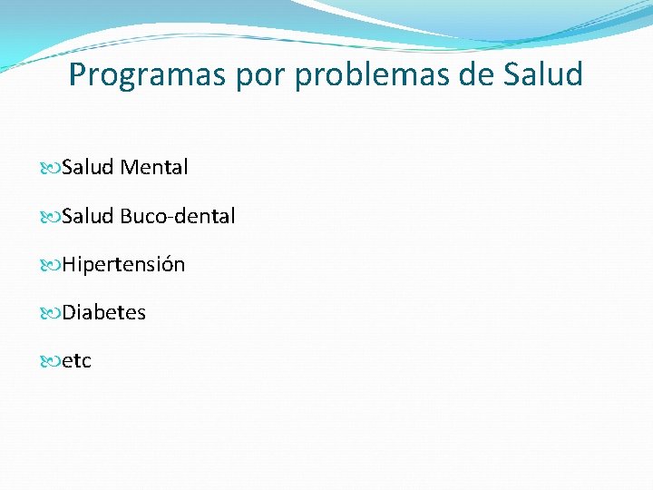 Programas por problemas de Salud Mental Salud Buco-dental Hipertensión Diabetes etc 