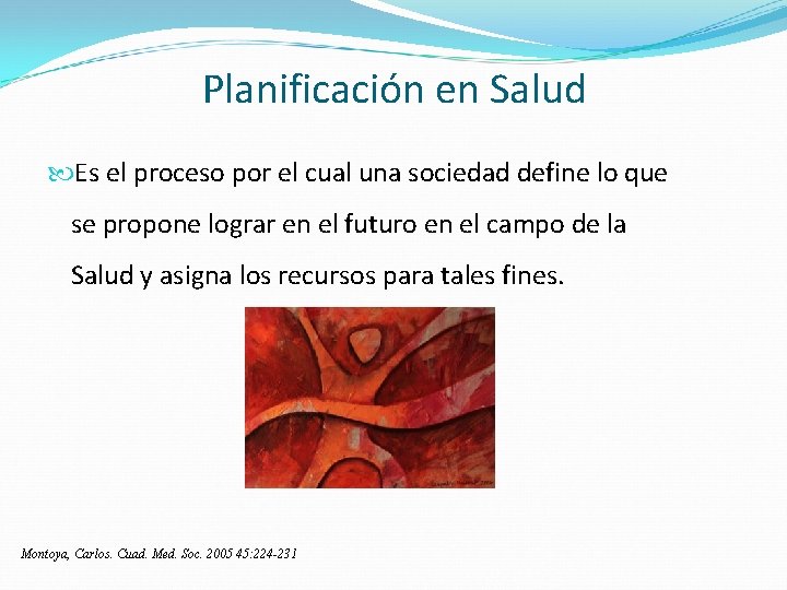 Planificación en Salud Es el proceso por el cual una sociedad define lo que