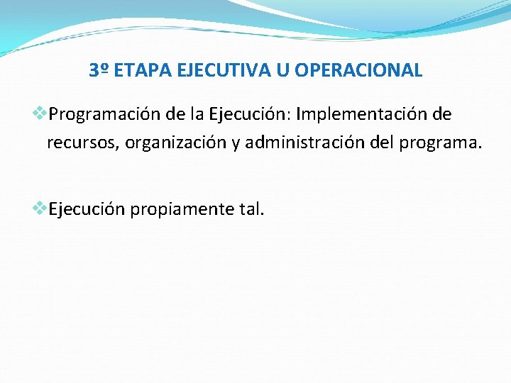 3º ETAPA EJECUTIVA U OPERACIONAL v. Programación de la Ejecución: Implementación de recursos, organización