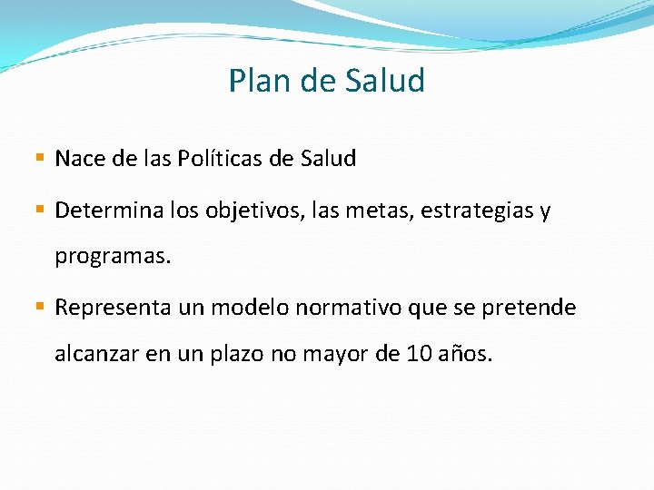Plan de Salud § Nace de las Políticas de Salud § Determina los objetivos,