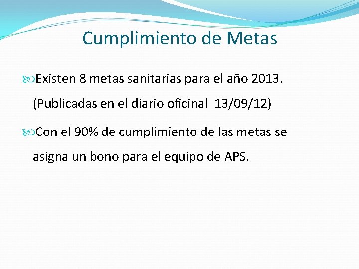 Cumplimiento de Metas Existen 8 metas sanitarias para el año 2013. (Publicadas en el