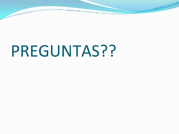 PREGUNTAS? ? 