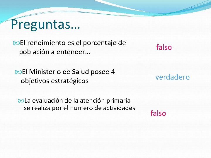 Preguntas… El rendimiento es el porcentaje de población a entender… falso El Ministerio de