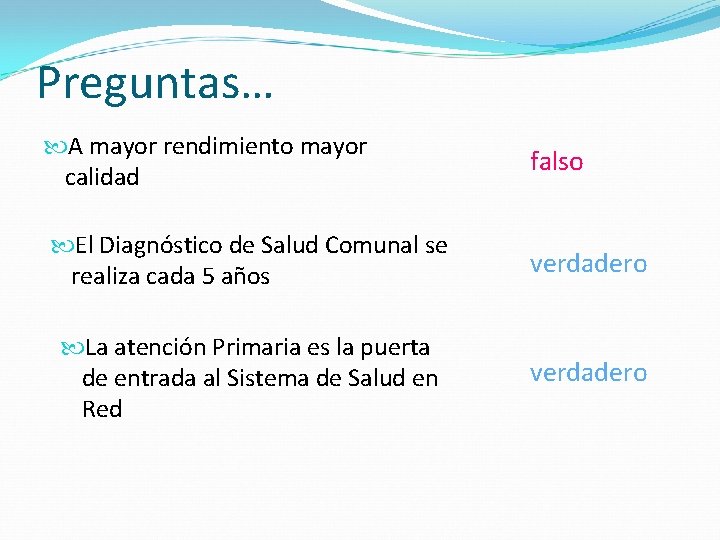 Preguntas… A mayor rendimiento mayor calidad falso El Diagnóstico de Salud Comunal se realiza