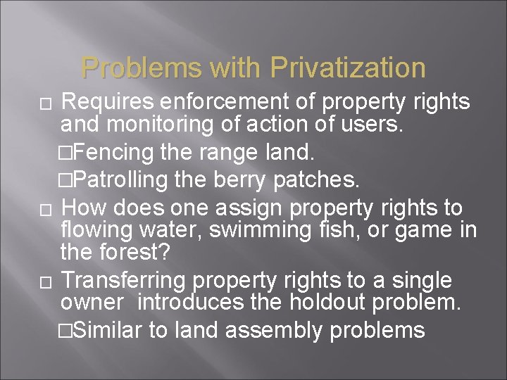 Problems with Privatization Requires enforcement of property rights and monitoring of action of users.