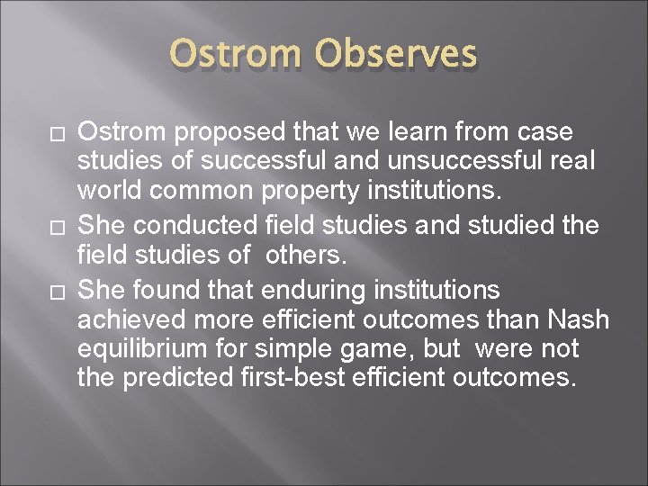 Ostrom Observes � � � Ostrom proposed that we learn from case studies of