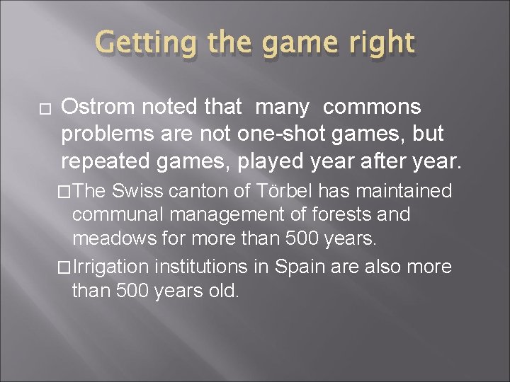 Getting the game right � Ostrom noted that many commons problems are not one-shot