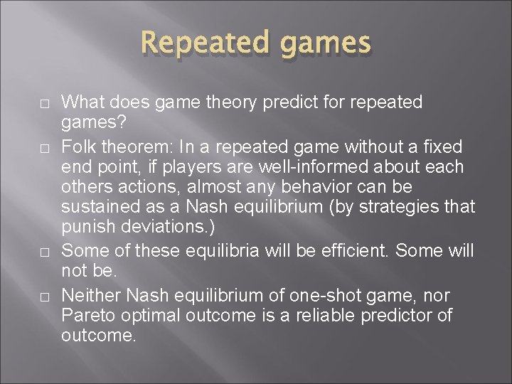 Repeated games � � What does game theory predict for repeated games? Folk theorem: