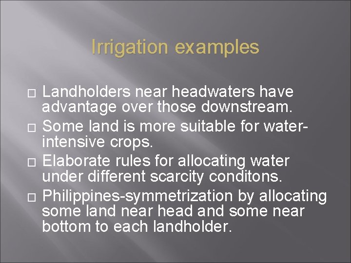 Irrigation examples � � Landholders near headwaters have advantage over those downstream. Some land