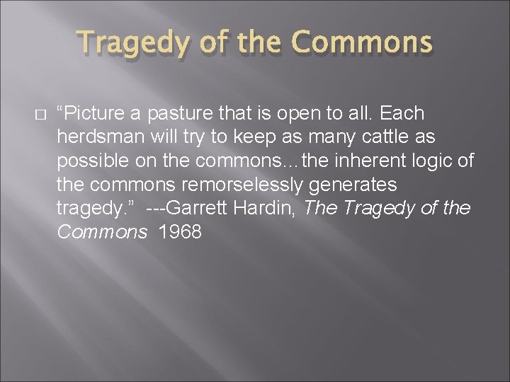 Tragedy of the Commons � “Picture a pasture that is open to all. Each