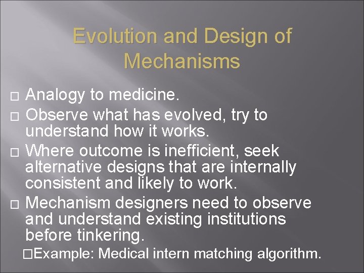 Evolution and Design of Mechanisms � � Analogy to medicine. Observe what has evolved,