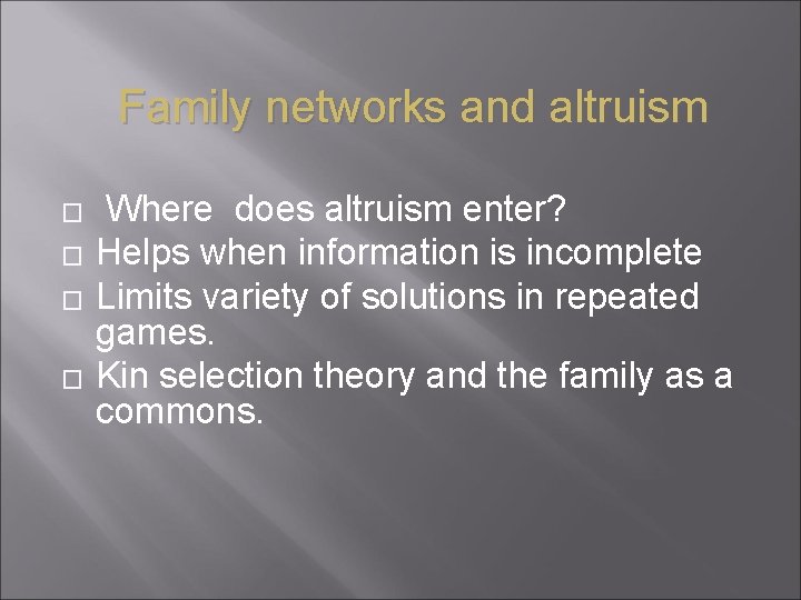 Family networks and altruism � � Where does altruism enter? Helps when information is