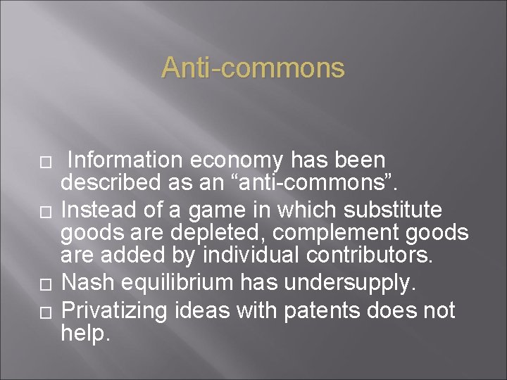 Anti-commons � � Information economy has been described as an “anti-commons”. Instead of a