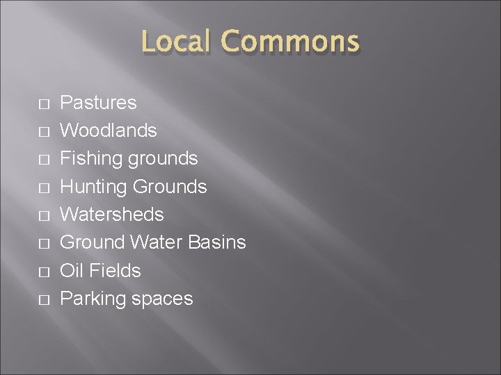Local Commons � � � � Pastures Woodlands Fishing grounds Hunting Grounds Watersheds Ground