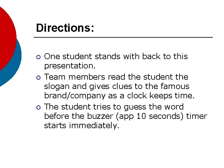 Directions: ¡ ¡ ¡ One student stands with back to this presentation. Team members