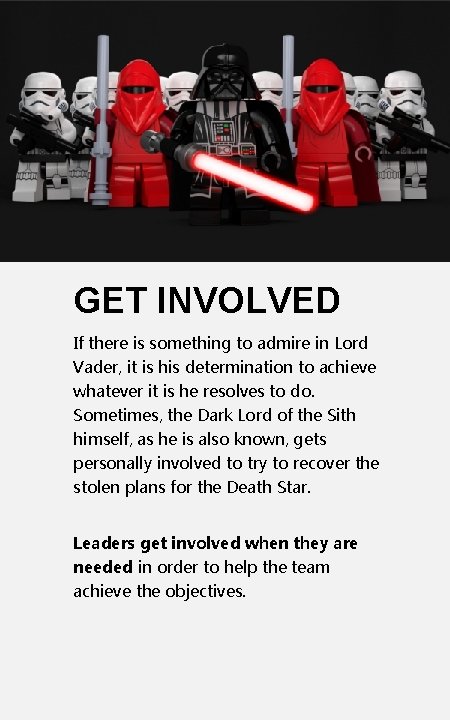 GET INVOLVED If there is something to admire in Lord Vader, it is his