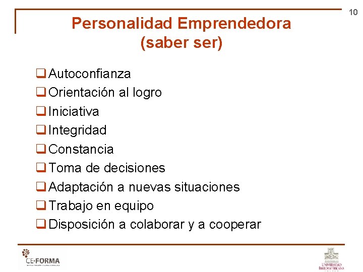 Personalidad Emprendedora (saber ser) q Autoconfianza q Orientación al logro q Iniciativa q Integridad