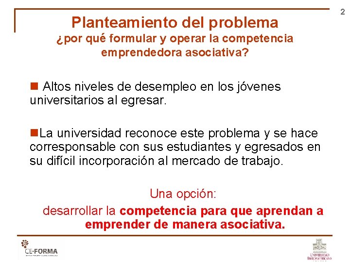 Planteamiento del problema ¿por qué formular y operar la competencia emprendedora asociativa? n Altos