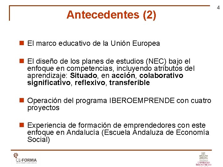 Antecedentes (2) n El marco educativo de la Unión Europea n El diseño de