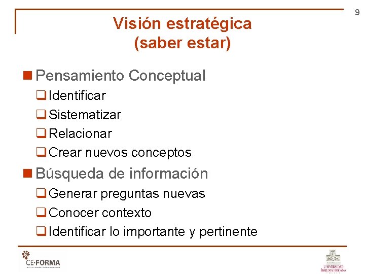 Visión estratégica (saber estar) n Pensamiento Conceptual q Identificar q Sistematizar q Relacionar q