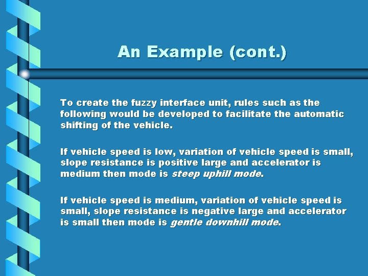 An Example (cont. ) To create the fuzzy interface unit, rules such as the