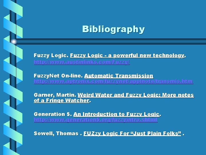 Bibliography Fuzzy Logic - a powerful new technology. http: //www. austinlinks. com/Fuzzy/ Fuzzy. Net