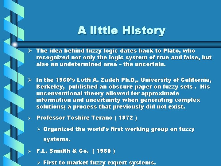 A little History Ø The idea behind fuzzy logic dates back to Plato, who