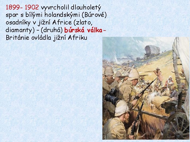 1899 - 1902 vyvrcholil dlouholetý spor s bílými holandskými (Búrové) osadníky v jižní Africe