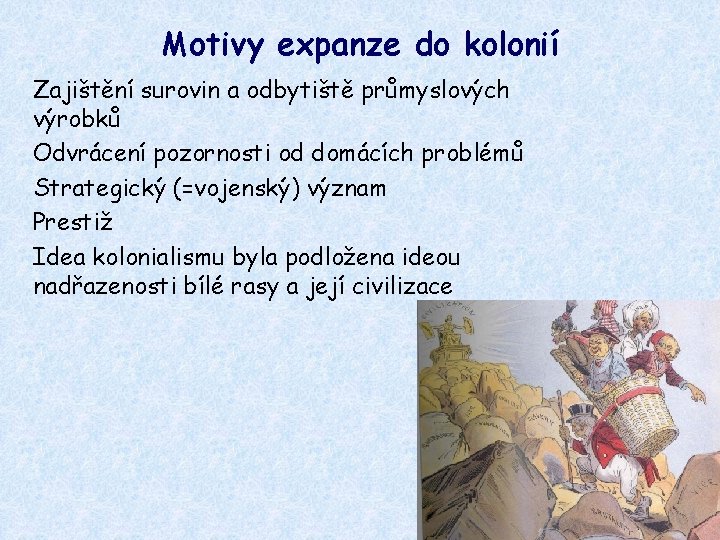 Motivy expanze do kolonií Zajištění surovin a odbytiště průmyslových výrobků Odvrácení pozornosti od domácích