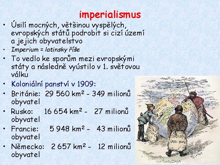 imperialismus • Úsilí mocných, většinou vyspělých, evropských států podrobit si cizí území a jejich