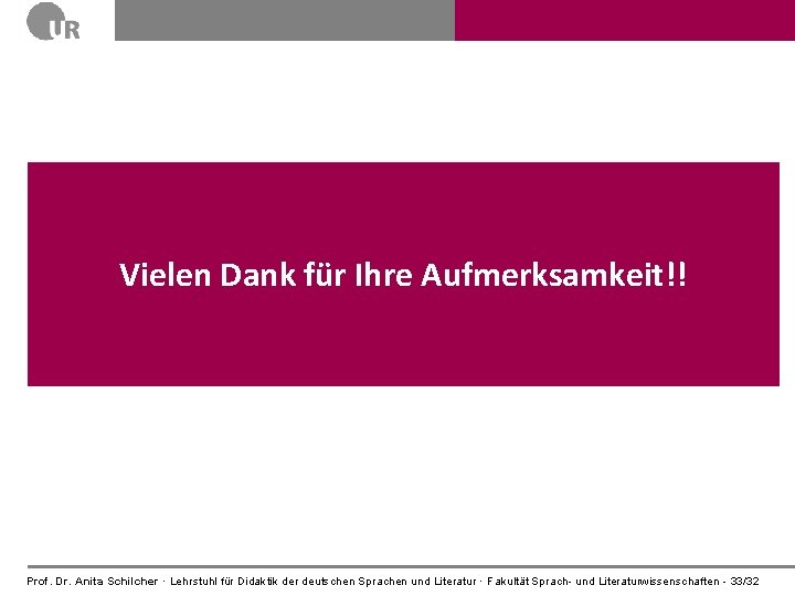 Vielen Dank für Ihre Aufmerksamkeit!! Prof. Dr. Anita Schilcher · Lehrstuhl für Didaktik der