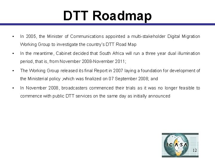 DTT Roadmap • In 2005, the Minister of Communications appointed a multi-stakeholder Digital Migration