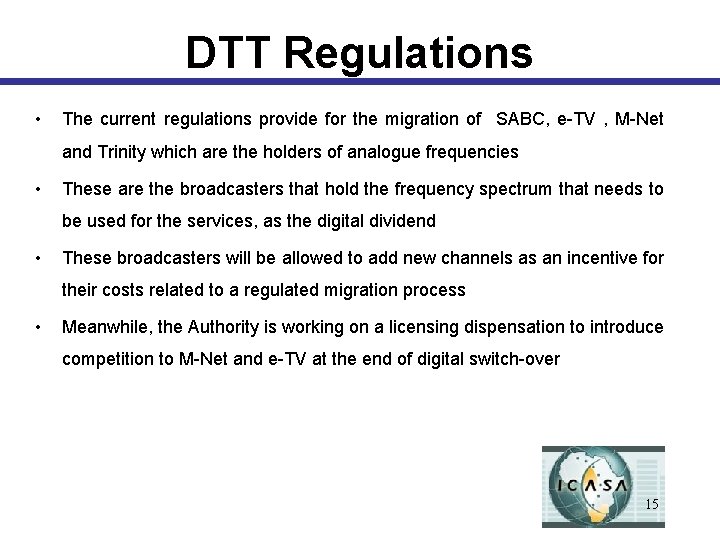 DTT Regulations • The current regulations provide for the migration of SABC, e-TV ,