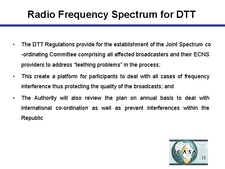 Radio Frequency Spectrum for DTT • The DTT Regulations provide for the establishment of