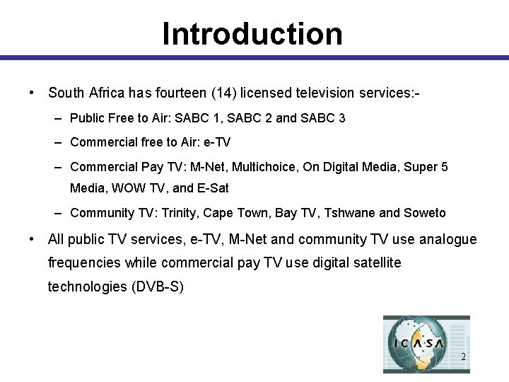 Introduction • South Africa has fourteen (14) licensed television services: – Public Free to
