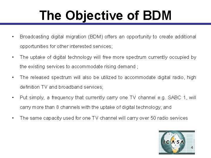 The Objective of BDM • Broadcasting digital migration (BDM) offers an opportunity to create