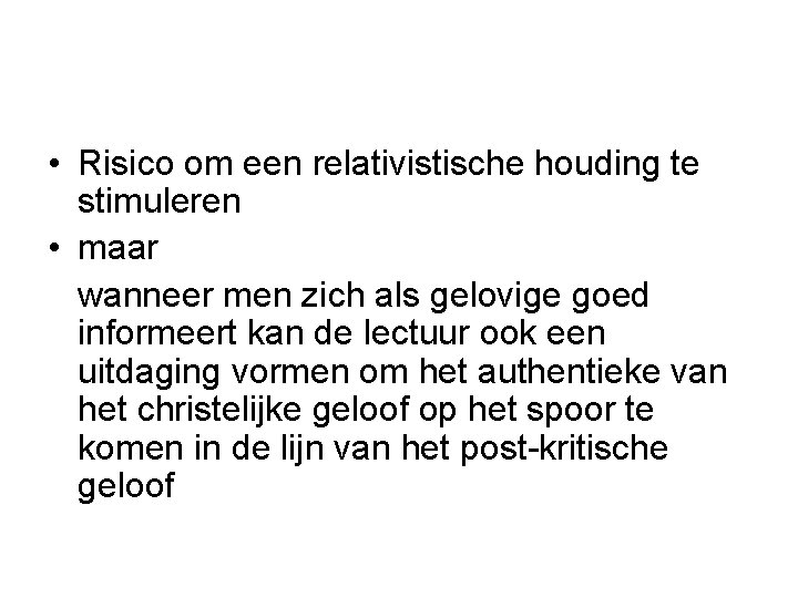  • Risico om een relativistische houding te stimuleren • maar wanneer men zich