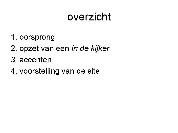 overzicht 1. oorsprong 2. opzet van een in de kijker 3. accenten 4. voorstelling