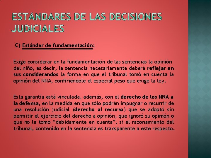 C) Estándar de fundamentación: Exige considerar en la fundamentación de las sentencias la opinión